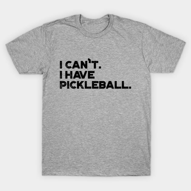 I Can't I Have Pickleball Funny T-Shirt by truffela